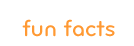 fun facts